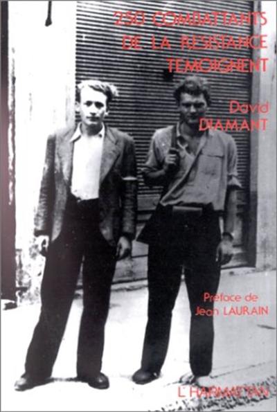 250 combattants de la Résistance témoignent : témoignages recueillis de septembre 1944 à décembre 1989