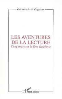 Les aventures de la lecture : cinq essais sur le Don Quichotte