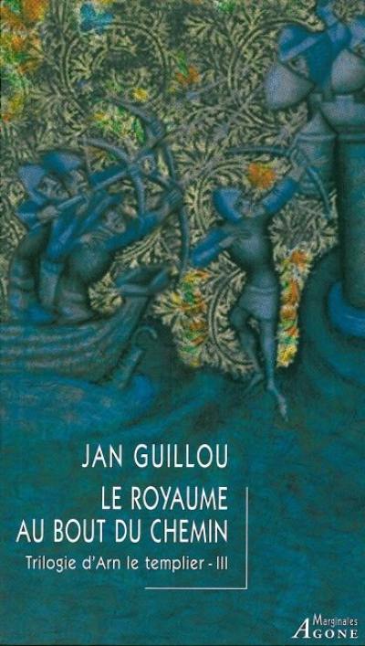 Trilogie d'Arn le templier. Vol. 3. Le royaume au bout du chemin