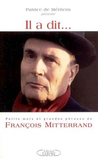 Il a dit... : petits mots et grandes phrases de François Mitterrand