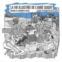 La vie illustrée de l'abbé Suger : moine et homme d'Etat