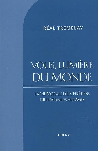 Vous lumière du monde : morale des chrétiens