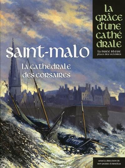 Saint-Malo : la cathédrale des corsaires