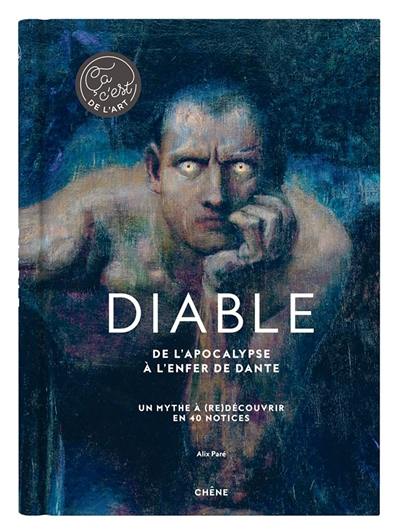 Diable : de l'Apocalypse à L'enfer de Dante : un myhte à (re)découvrir en 40 notices