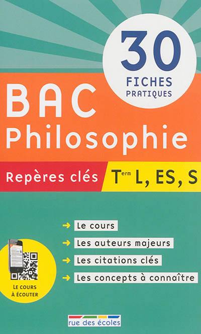 Bac philosophie terminale L, ES, S : repères clés : 30 fiches pratiques