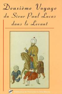 Deuxième voyage du sieur Paul Lucas dans le Levant : octobre 1704-septembre 1708