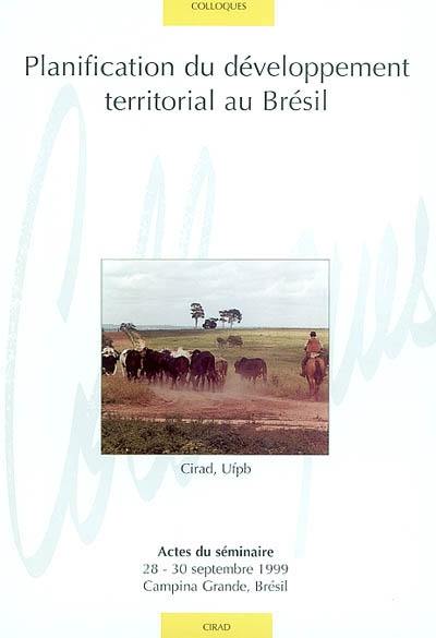 Planification du développement territorial au Brésil : actes du séminaire, 28-30 septembre 1999, Campina Grande, Brésil