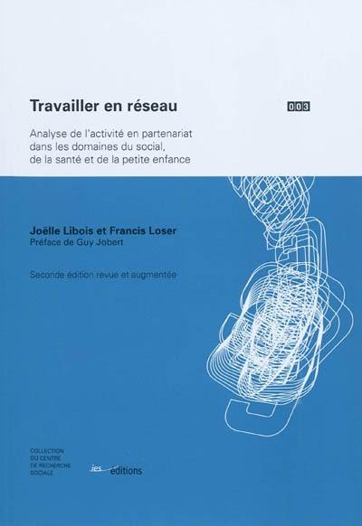 Travailler en réseau : analyse de l'activité en partenariat dans les domaines du social, de la santé et de la petite enfance