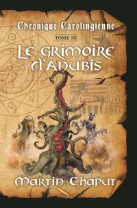 Chronique carolingienne. Vol. 3. Le grimoire d'Anubis