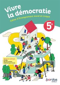 Vivre la démocratie : cahier d'enseignement moral et civique, 5e