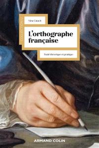 L'orthographe française : traité théorique et pratique avec des travaux d'application et leurs corrigés