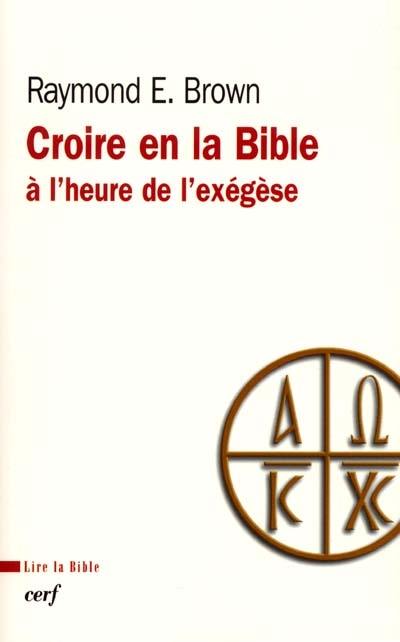 Croire en la Bible à l'heure de l'exégèse