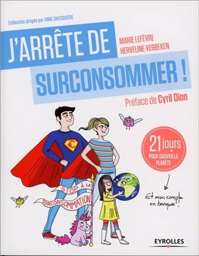 J'arrête de surconsommer ! : 21 jours pour sauver la planète et mon compte en banque !