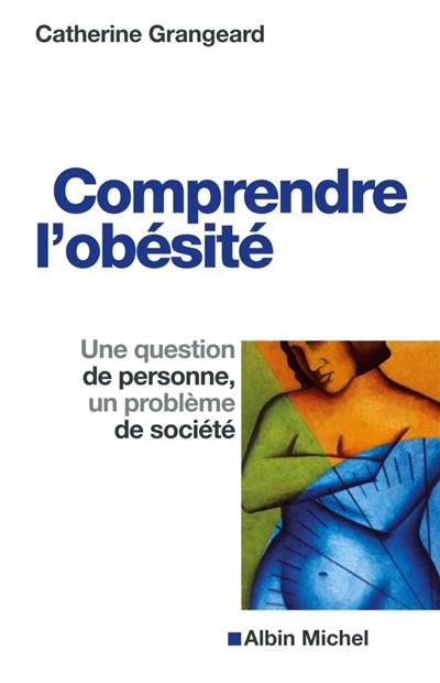 Comprendre l'obésité : une question de personne, un problème de société