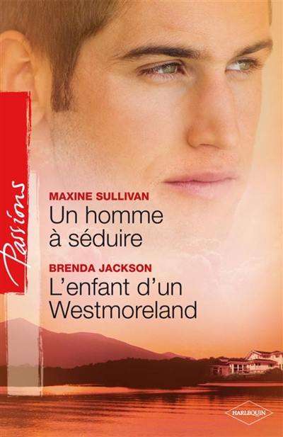 Un homme à séduire. L'enfant d'un Westmoreland