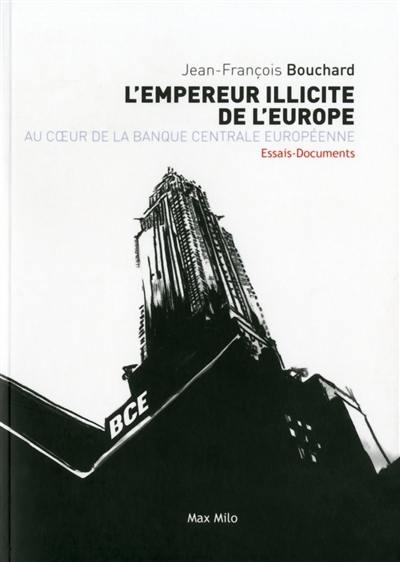 L'empereur illicite de l'Europe : au coeur de la Banque centrale européenne