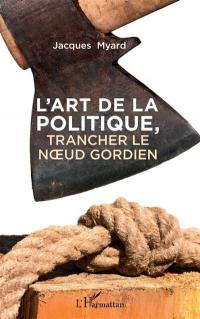 L'art de la politique, trancher le noeud gordien