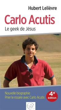 Carlo Acutis : le geek de Jésus : nouvelle biographie, prier le rosaire avec Carlo Acutis