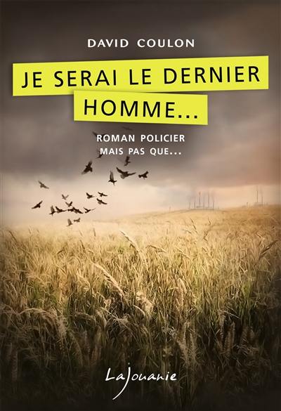 Je serai le dernier homme...