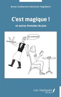 C'est magique ! : et autres formules du jour