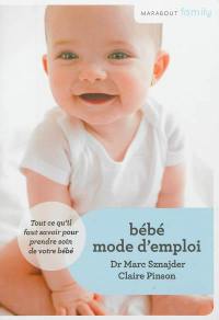 Bébé mode d'emploi : tout ce qu'il faut savoir pour prendre soin de votre bébé