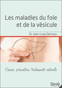 Les maladies du foie et de la vésicule : causes, prévention, traitements naturels