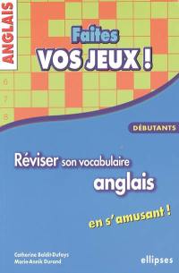 Faites vos jeux ! : réviser son vocabulaire anglais en s'amusant : débutants