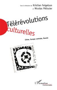 Télérévolutions culturelles : Chine, Europe centrale, Russie