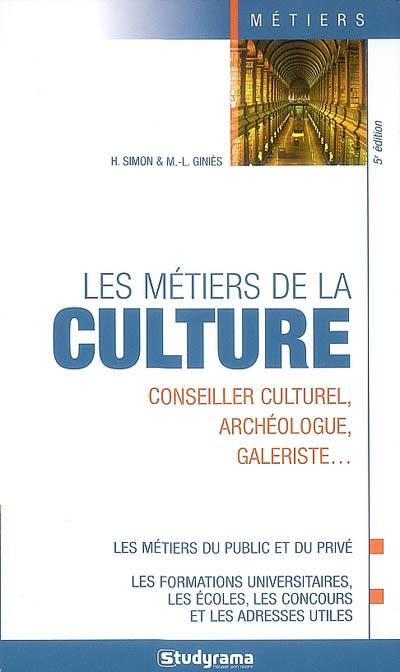 Les métiers de la culture : conseiller culturel, archéologue, galeriste... : les métiers du public et du privé, les formations universitaires, les écoles, les concours et les adresses utiles