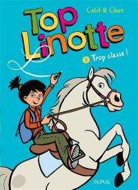 Top Linotte. Vol. 3. Trop classe !