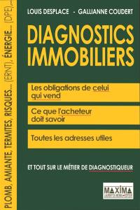 Diagnostics immobiliers : les obligations de celui qui vend, ce que l'acheteur doit savoir, toutes les adresses utiles : et tout sur le métier de diagnostiqueur