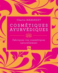 Cosmétiques ayurvédiques : fabriquez vos cosmétiques naturellement