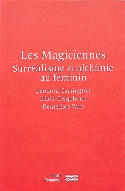 Les magiciennes : surréalisme et alchimie au féminin