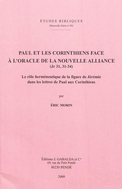 Paul et les Corinthiens face à l'oracle de la Nouvelle Alliance (Jr 31, 31-34) : le rôle herméneutique de la figure de Jérémie dans les lettres de Paul aux Corinthiens