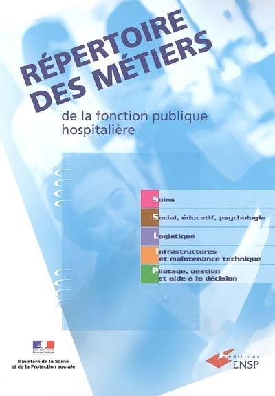 Répertoire des métiers de la fonction publique hospitalière : soins, social, éducatif, psychologie, logistique, infrastructures et maintenance technique, pilotage, gestion et aide à la décision