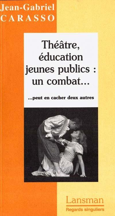 Théâtre, éducation, jeunes publics : un combat... peut en cacher deux autres !