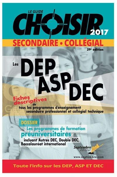 Le guide Choisir, secondaire, collégial 2017 : les DEP, ASP, DEC