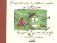 L'extraordinaire et palpitante histoire de Moréno le petit grain de café