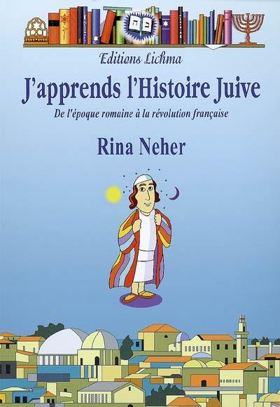 J'apprends l'histoire juive : de l'époque romaine à la Révolution française