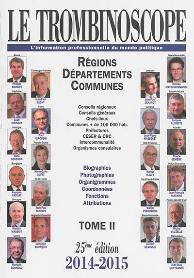 Le trombinoscope : l'information professionnelle du monde politique. Vol. 2. Régions, départements, communes, 2014-2015 : conseils régionaux, conseils généraux, chefs-lieux, communes de + de 100.000 hab... : biographies, photographies, organigrammes, coordonnées, fonctions, attributions