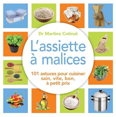 L'assiette à malices : 100 astuces pour cuisiner sain, vite, bon, à petit prix