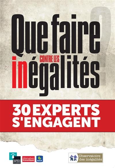 Que faire contre les inégalités ? : 30 experts s'engagent