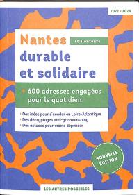 Nantes durable et solidaire, et alentours : 600 adresses engagées pour le quotidien : 2022-2024