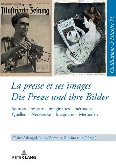 La presse et ses images : sources, réseaux, imaginaires, méthodes. Die Presse und ihre Bilder : Quellen, Netzwerke, Imaginäre, Methoden