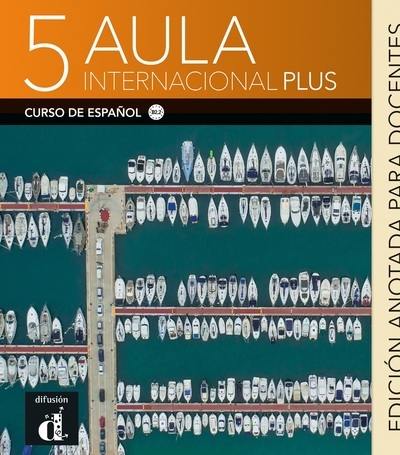 Aula internacional plus 5 : curso de espanol, B2.2 : edicion anotada para docentes