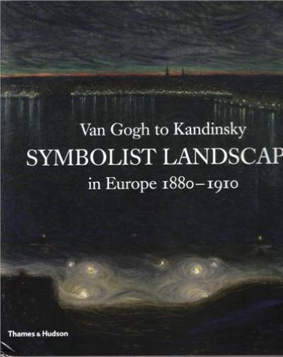 Van Gogh to Kandinsky : Symbolist Landscape in Europe 1880-1910