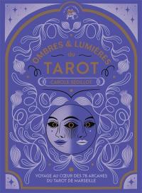 Ombres & lumières du tarot : voyage au coeur des 78 arcanes du tarot de Marseille