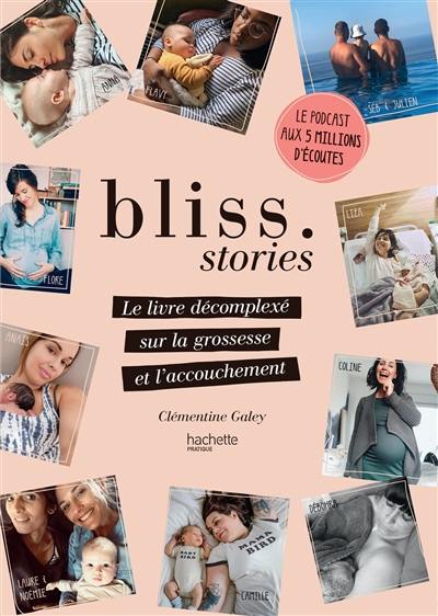 Bliss stories : le livre décomplexé sur la grossesse et l'accouchement