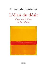 L'élan du désir : pour une éthique de la volupté