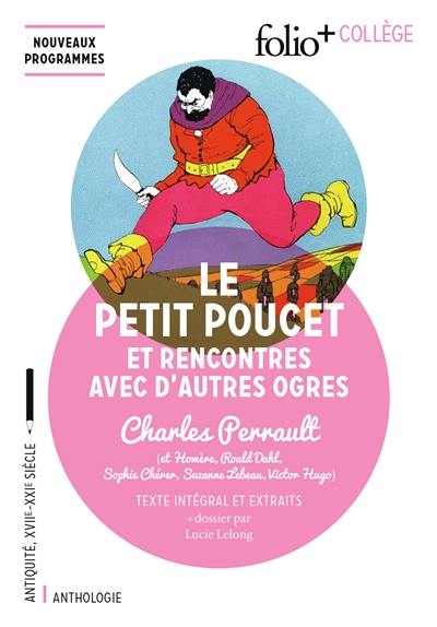 Le Petit Poucet : et rencontres avec d'autres ogres : texte intégral et extraits